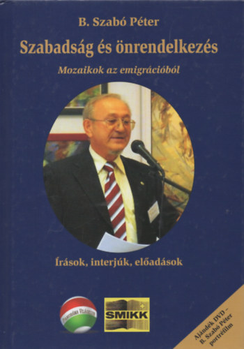 B. Szabó Péter - Szabadság és önrendelkezés: Mozaikok az emigrációból