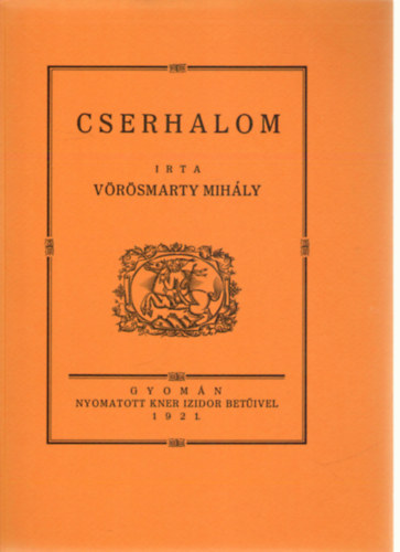 V�r�smarty Mih�ly - Cserhalom (Monumenta Literarum 1. sorozat, 11. sz�m)