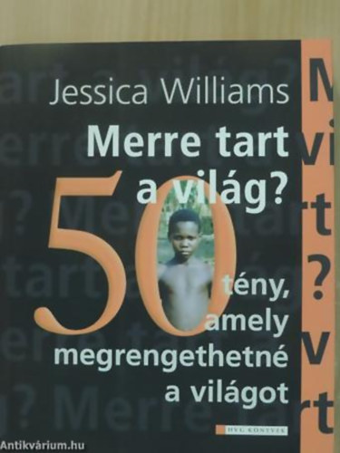 Jessica Williams - Merre tart a vilg? 50 TNY, AMELY MEGRENGETHETN A VILGOT - HVG Knyvek