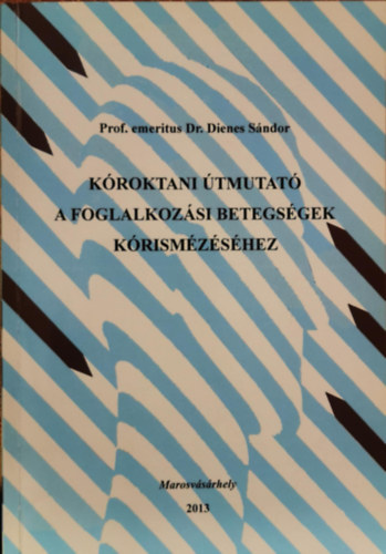 Dr. Dienes Sándor - Kóroktani útmutató a foglalkozási betegségek kórismézéséhez