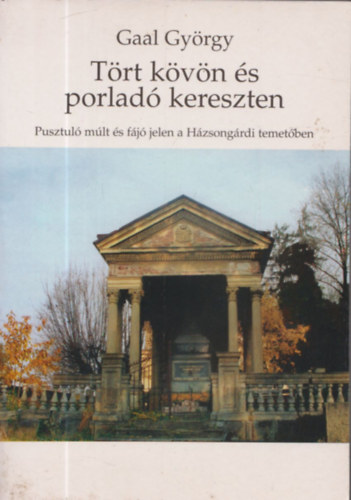 Ga�l Gy�rgy - T�rt k�v�n �s porlad� kereszten (t�rk�p mell�klettel)