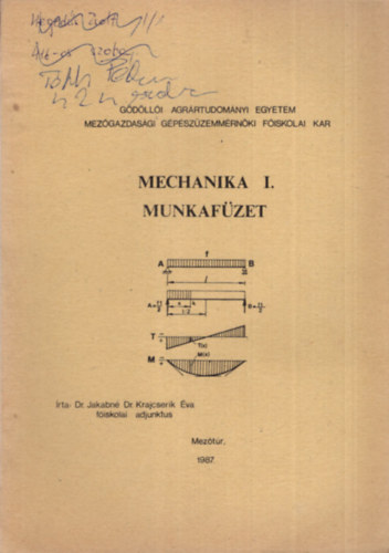 Dr. Jakabné Dr. Krajcserik Éva - Mechanika I. munkafüzet - Gödöllői Agrártudományi Egyetem Mezőgazdasági Gépészüzemmérnöki főiskolai Kar Mezőtúr, 1987