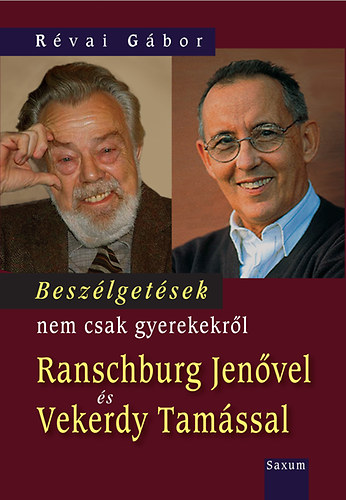 Rvai Gbor - Beszlgetsek nem csak gyerekekrl Ranschburg Jenvel s Vekerdy Tamssal