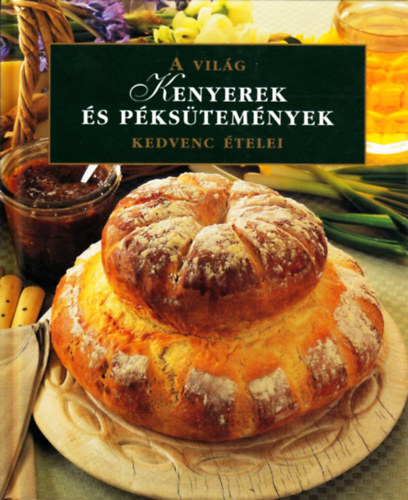 Kenyerek és péksütemények - A világ kedvenc ételei