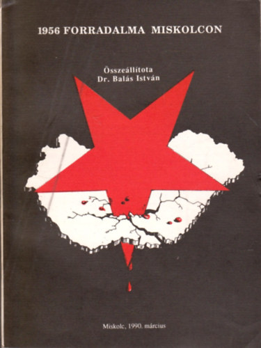 Dr. Bal�s Istv�n - 1956 forradalma Miskolcon