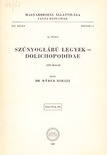 Wber Mihly dr. - Sznyoglb legyek - Dolichopodidae (Magyarorszg llatvilga - Fauna Hungariae 164., XIV. ktet, Diptera I., 14. fzet)