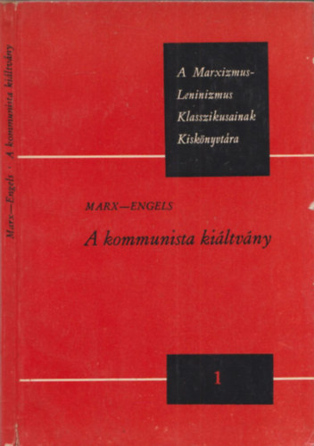 Marx-Engels - A kommunista Kiltvny (A Marxizmus-Leninizmus Klasszikusainak Kisknyvtra 1.)