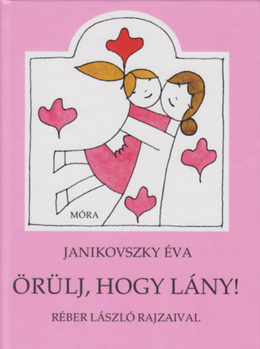 SZERZŐ Janikovszky Éva GRAFIKUS Réber László - Örülj, hogy lány (Színes illusztrációkat tartalmaz.)