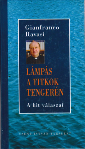 Gianfranco Ravasi - L�mp�s a titkok tenger�n (A hit v�laszai)