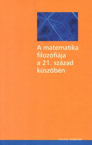Csaba Ferenc  (szerk.) - A matematika filozófiája a 21. század küszöbén