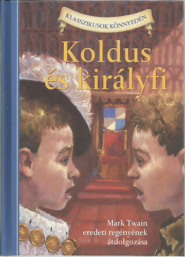 Kathleen Olmstead  (szerk.) - Koldus s kirlyfi (Mark Twain eredeti regnybl)- Klasszikusok knnyedn