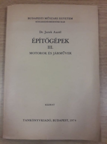 Dr. Jurek Aur�l - �p�t�g�pek III. - Motorok �s j�rm�vek