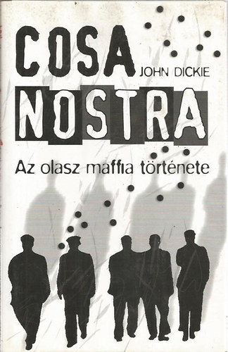 John Dickie - Cosa Nostra - Az olasz maffia t�rt�nete