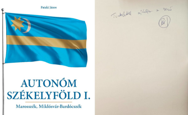 Pataki Jnos - Autonm Szkelyfld I. - Marosszk, Miklsvr-Bardcszk (dediklt!)