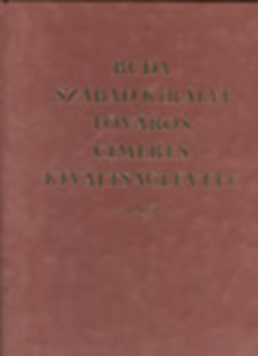 Dr. Cs�ky Imre  (szerk.) - Buda szabad kir�lyi f�v�ros c�meres kiv�lts�glevele -1703- (facsimile)