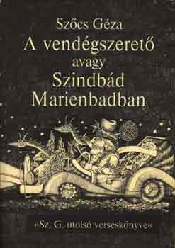 Szőcs Géza - A vendégszerető avagy Szindbád Marienbadban