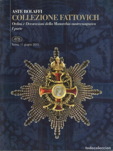 Collezione Fattovich - Aste Bolaffi - Ordini d Decorazioni della Monarchia austro-ungarica - I. Parte