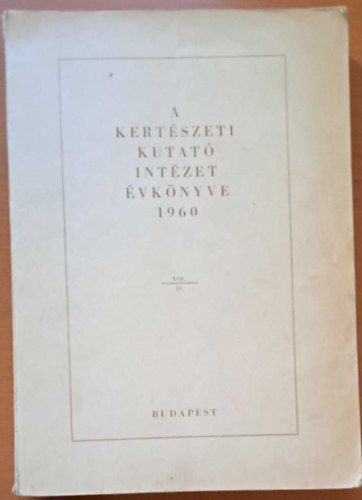dr. Elek László (Szerk.) - A Kertészeti Kutató Intézet Évkönyve 1960 Vol. IV.