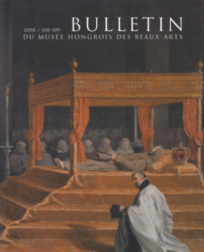 Bulletin - Du Muse Hongrois des Beaux-Arts ( A szpmvszeti Mzeum kzlemnyei) 2008/ 108-109.