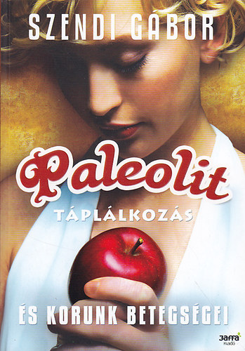 Szendi Gábor - Paleolit táplálkozás és korunk betegségei