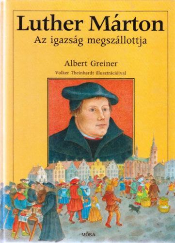 Albert Greiner - Luther Márton - Az igazság megszállotja