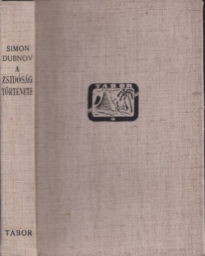 Simon Dubnov - A zsidsg trtnete - Az kortl napjainkig (A zsid irodalom bartai)