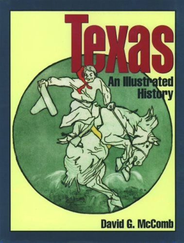David G. McComb - Texas - An Illustrated History (Texas trtnelme - angol nyelv)