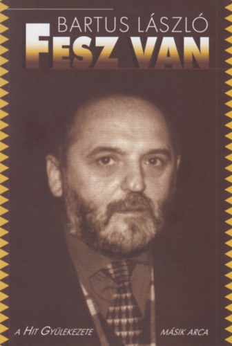 Bartus Lszl - Fesz van (A Hit Gylekezete msik arca - Nav utdainknak)