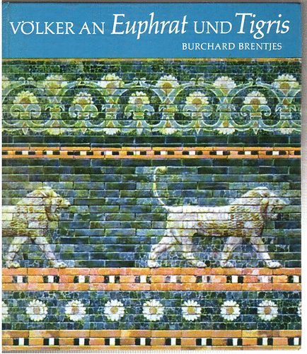 Burchard Brentjes - V�lker an Euphrat und Tigris