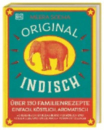 Meera Sodha - Original indisch - �ber 130 Familienrezepte. Einfach, k�stlich, aromatisch (Indiai konyha)