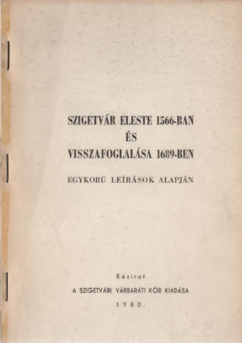 Szigetv�r eleste 1566-ban �s visszafoglal�sa 1689-ben egykor� le�r�sok alapj�n