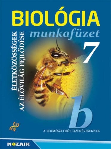 Csksi Andrsn Czegld Anna Horvth Andrsn Szab Emke Jmbor Gyuln Kissn Gera gnes - Biolgia munkafzet 7. osztly - letkzssgek. Az lvilg fejldse