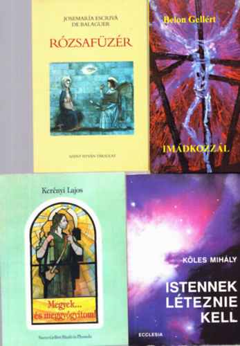 K�les Mih�ly, Ker�nyi Lajos, Belon Gell�rt Josemaria Escriv� De Balaguer - 4 db vall�si k�nyv: Im�dkozz�l, Istennek l�teznie kell, Megyek... �s meggy�gy�tom!, R�zsaf�z�r