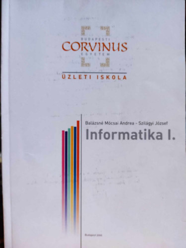Szilgyi Jzsef Balzsn Mcsai Andrea - Informatika I. Budapest Corvinus Egyetem, zleti iskola