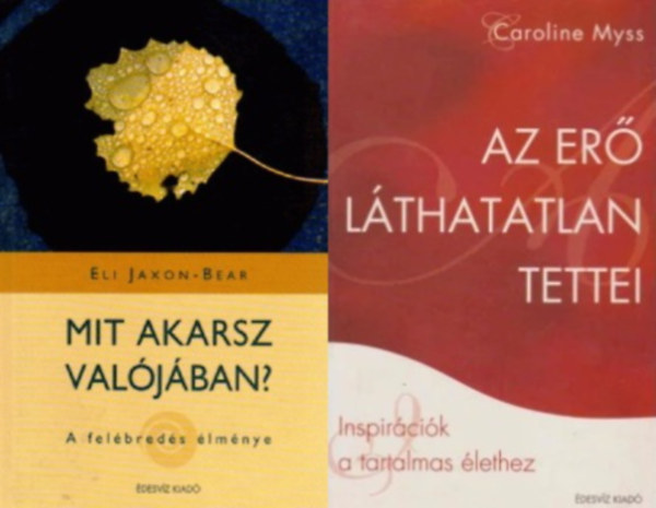 Dr. Eli Jaxon-Bear Caroline Myss - 2 db spiritulis ktet: Az er lthatatlan tettei + Mit akarsz valjban? - A felbreds lmnye