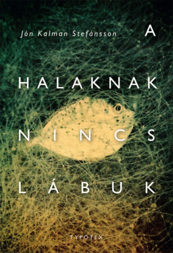 J�nkalman Stef�nsson - A halaknak nincs l�buk