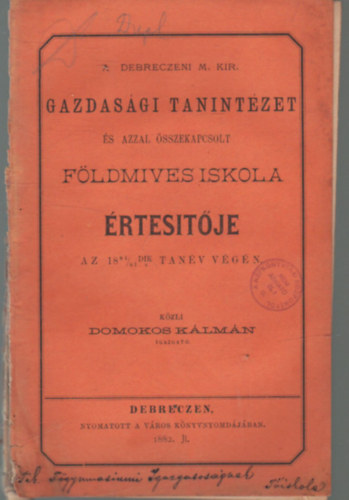 Domokos Klmn - A Debreczeni M. Kir. Gazdasgi Tanintzet Fldmives Iskola rtestje az 1881/82-dik tanv vgn
