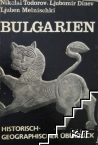 Ljubomir Dinev Nikolai Todorov - Bulgarien. Historisch-geographischer uberblick (Bulgária. Történelmi és földrajzi áttekintés német nyelven)