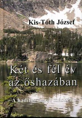 Kis-T�th J�zsef - K�t �s f�l �v az �shaz�ban - A hadifogs�gr�l m�sk�nt