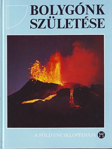 Helikon Kiad� - Bolyg�nk sz�let�se (A f�ld enciklop�di�ja)