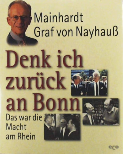 Mainhardt Graf von Nayhau� - Denk ich zur�ck an Bonn- Das war die Macht am Rhein