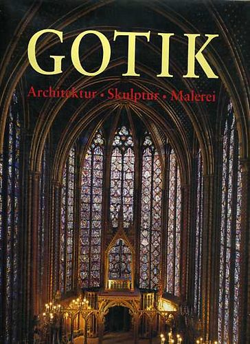 Rolf Toman; Achim Bednorz - Die Kunst der Gotik (architektur, skulptur, malerei)