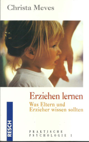Christa Meves - Erziehen lernen - Was Eltern und Erzieher wissen solten