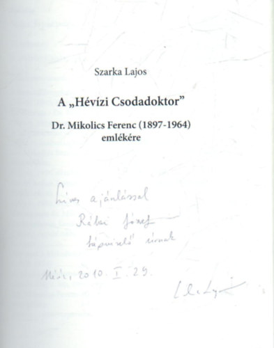 Szarka Lajos - A " Hvzi Csodadoktor " Dr. Mikolics Ferenc ( 1897-1964 )  emlkre