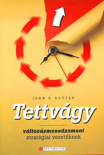 John Kotter - Tettvgy - Vltozsmenedzsment stratgiai vezetknek