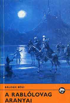 Balogh Béni - A rablólovag aranyai