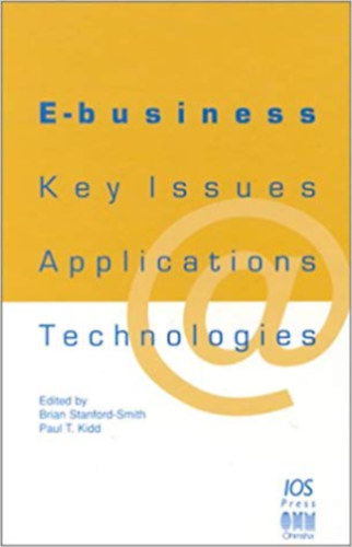 Paul T. Kidd  (editor) Brian Stanford-Smith (editor) - E-Business: Key Issues, Applications and Technologies
