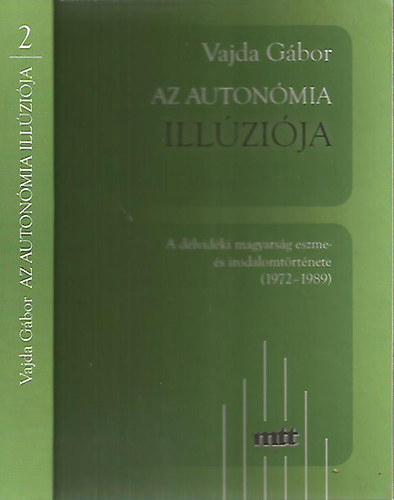 Az autonmia illzija - A dlvidki magyarsg eszme- s irodalomtrtnete (1972-1989)