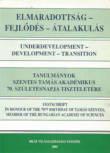 Blah� Andr�s - Elmaradotts�g-Fejl�d�s-�talakul�s (Tanulm�nyok Szentes Tam�s akad�mikus 70. sz�let�snapja tisztelet�re)
