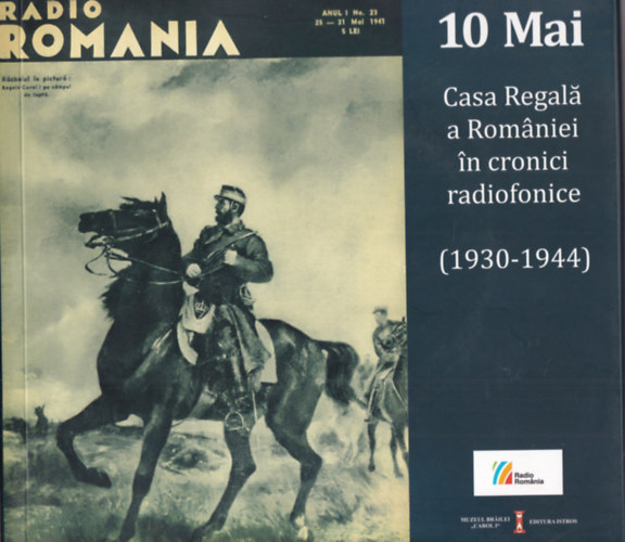 10 Mai Casa Regala a Romaniei in cronici radiofonice ( 1930-1944 ) CD mellklettel